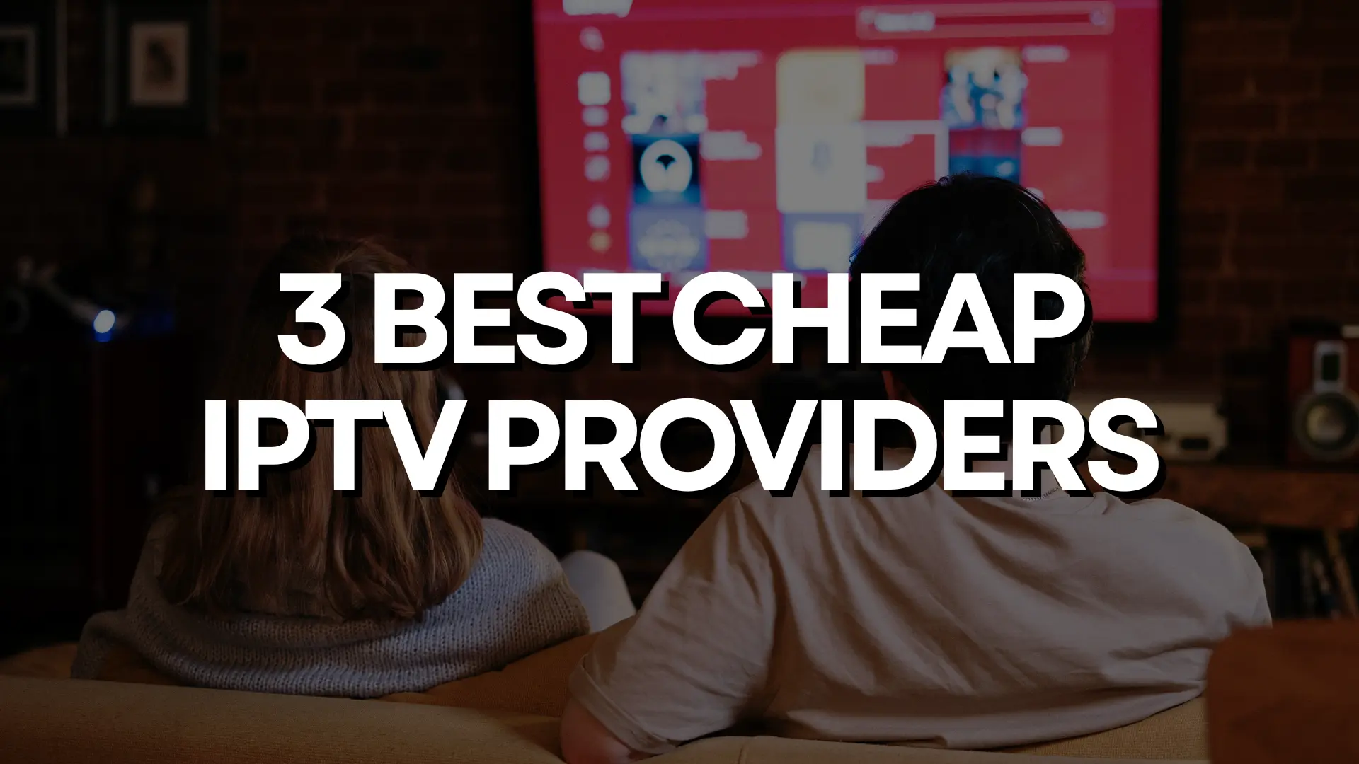 3 Best Cheap IPTV Providers